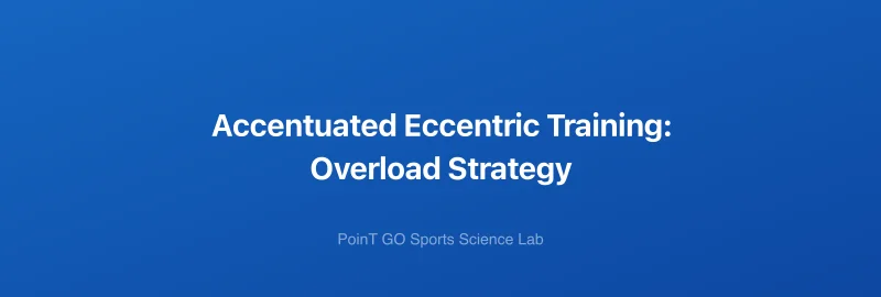Accentuated Eccentric Training: Overload Strategy