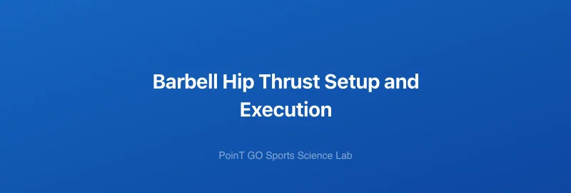 Barbell Hip Thrust Setup and Execution