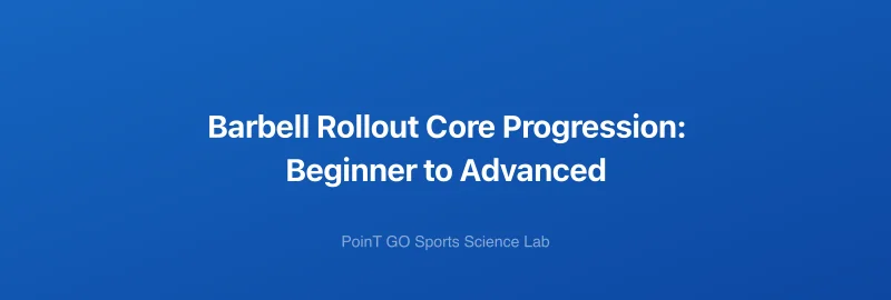 Barbell Rollout Core Progression: Beginner to Advanced