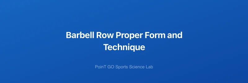 Barbell Row Proper Form and Technique