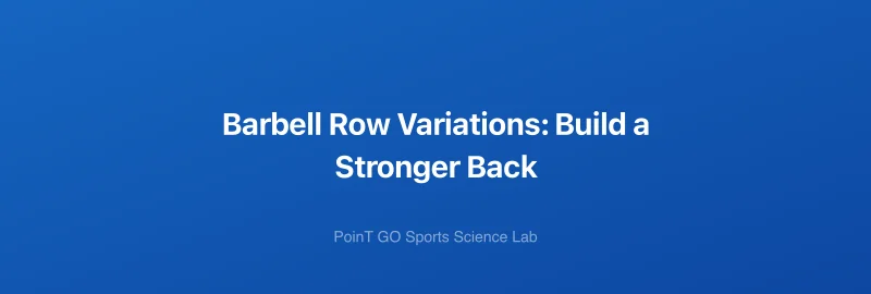 Barbell Row Variations: Build a Stronger Back