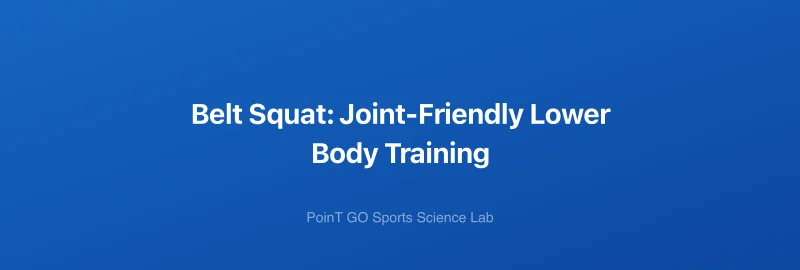 Belt Squat: Joint-Friendly Lower Body Training
