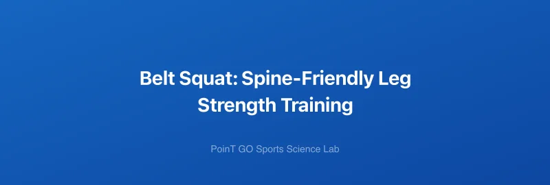 Belt Squat: Spine-Friendly Leg Strength Training
