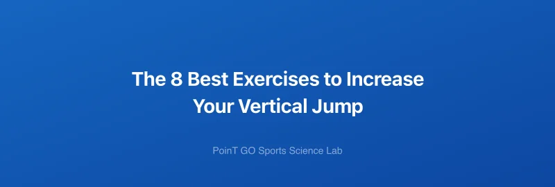 The 8 Best Exercises to Increase Your Vertical Jump