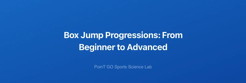 Box Jump Progressions: From Beginner to Advanced