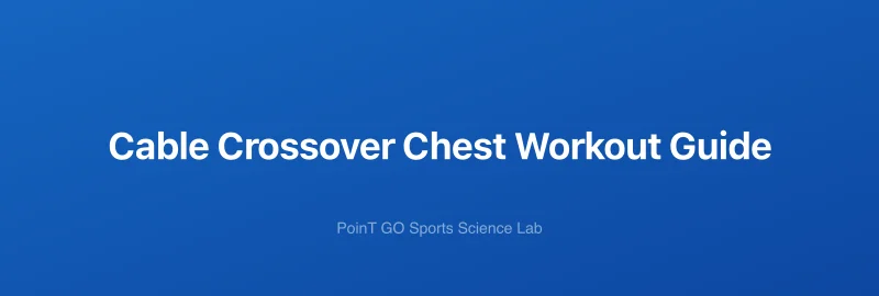 Cable Crossover Chest Workout Guide