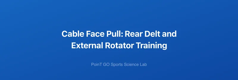 Cable Face Pull: Rear Delt and External Rotator Training