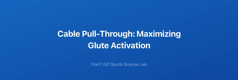 Cable Pull-Through: Maximizing Glute Activation