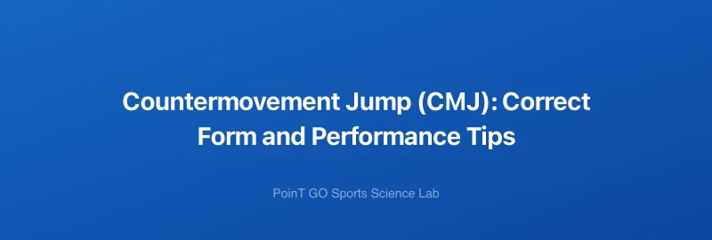 Countermovement Jump (CMJ): Correct Form and Performance Tips