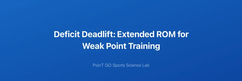 Deficit Deadlift: Extended ROM for Weak Point Training