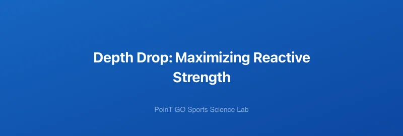 Depth Drop: Maximizing Reactive Strength