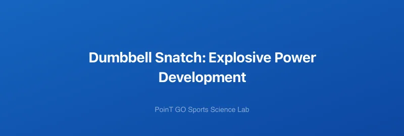 Dumbbell Snatch: Explosive Power Development