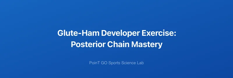Glute-Ham Developer Exercise: Posterior Chain Mastery