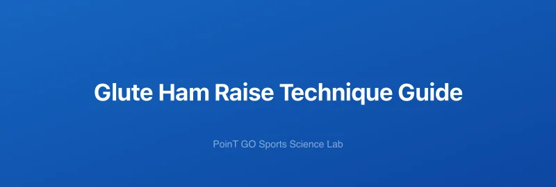 Glute Ham Raise Technique Guide