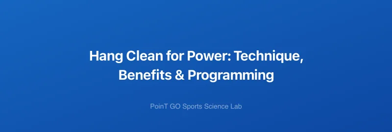 Hang Clean for Power: Technique, Benefits & Programming