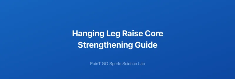Hanging Leg Raise Core Strengthening Guide
