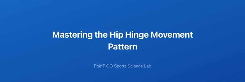 Mastering the Hip Hinge Movement Pattern