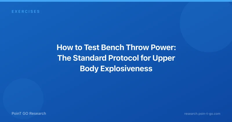 How to Test Bench Throw Power: The Standard Protocol for Upper Body Explosiveness