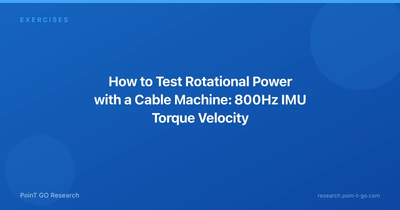 How to Test Rotational Power with a Cable Machine: 800Hz IMU Torque Velocity