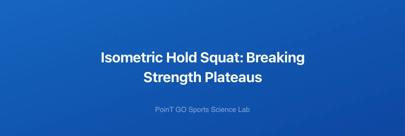 Isometric Hold Squat: Breaking Strength Plateaus