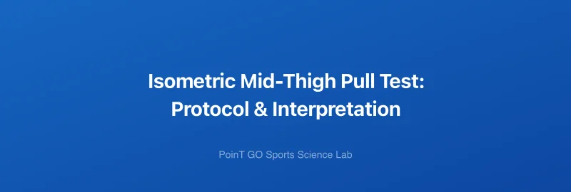 Isometric Mid-Thigh Pull Test: Protocol & Interpretation
