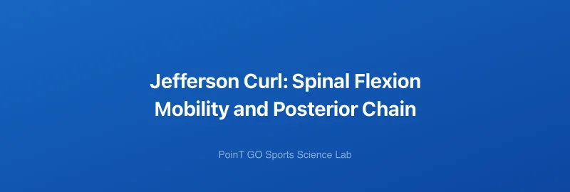 Jefferson Curl: Spinal Flexion Mobility and Posterior Chain