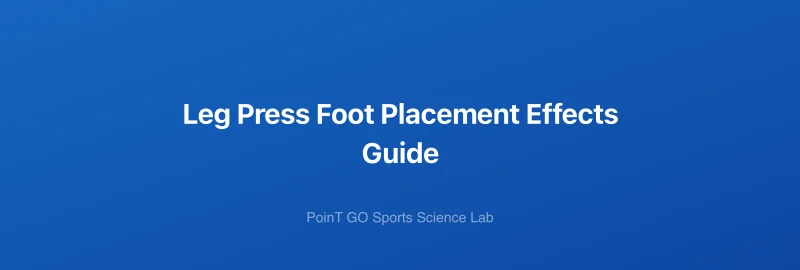 Leg Press Foot Placement Effects Guide
