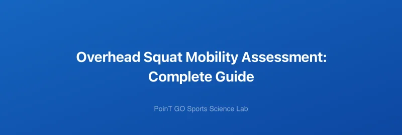 Overhead Squat Mobility Assessment: Complete Guide