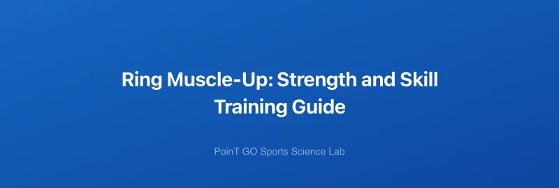 Ring Muscle-Up: Strength and Skill Training Guide