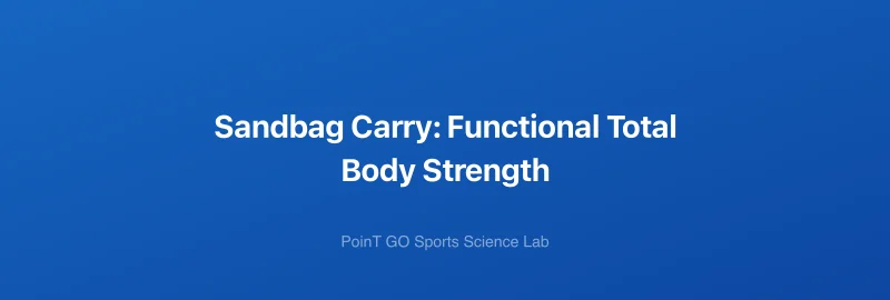 Sandbag Carry: Functional Total Body Strength