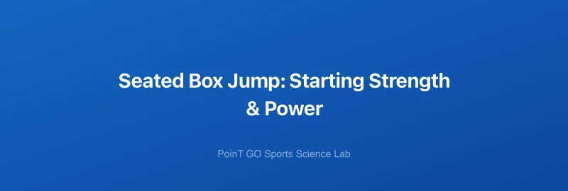 Seated Box Jump: Starting Strength & Power