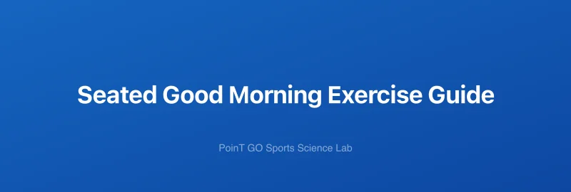 Seated Good Morning Exercise Guide