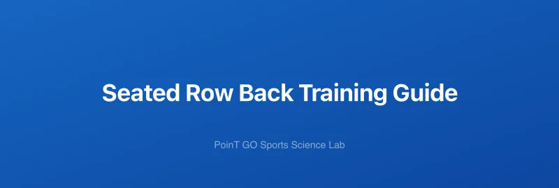 Seated Row Back Training Guide