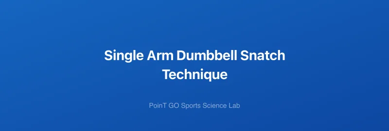 Single Arm Dumbbell Snatch Technique
