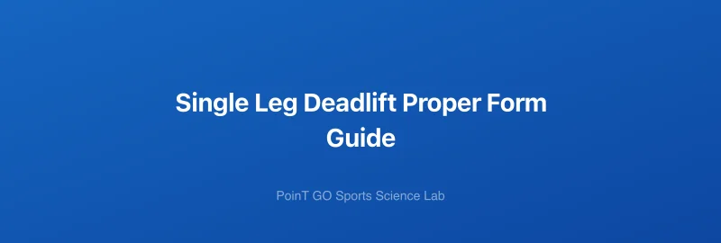 Single Leg Deadlift Proper Form Guide