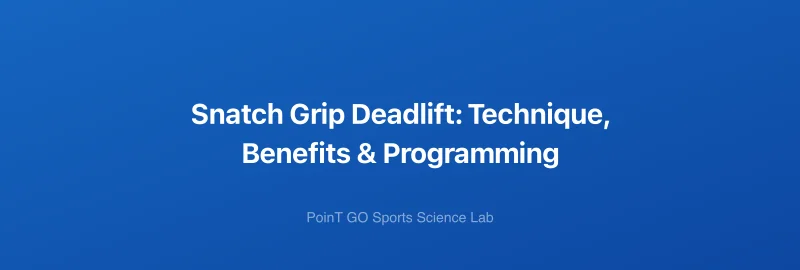Snatch Grip Deadlift: Technique, Benefits & Programming