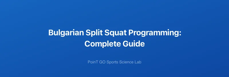Bulgarian Split Squat Programming: Complete Guide