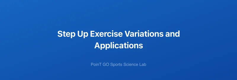 Step Up Exercise Variations and Applications