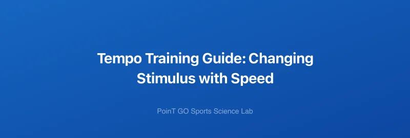 Tempo Training Guide: Changing Stimulus with Speed
