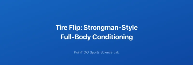 Tire Flip: Strongman-Style Full-Body Conditioning