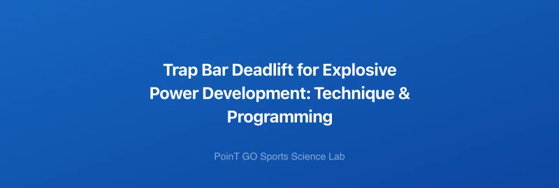 Trap Bar Deadlift for Explosive Power Development: Technique & Programming