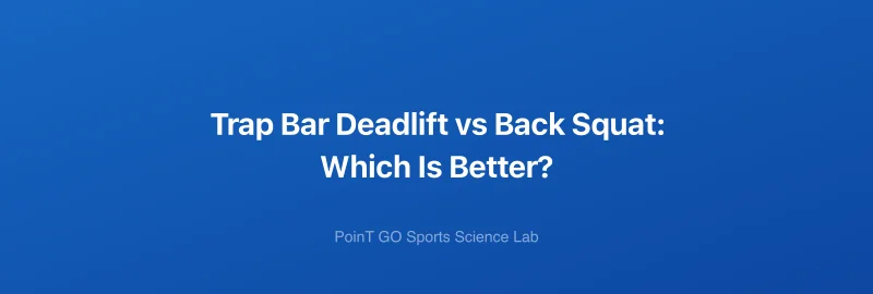 Trap Bar Deadlift vs Back Squat: Which Is Better?