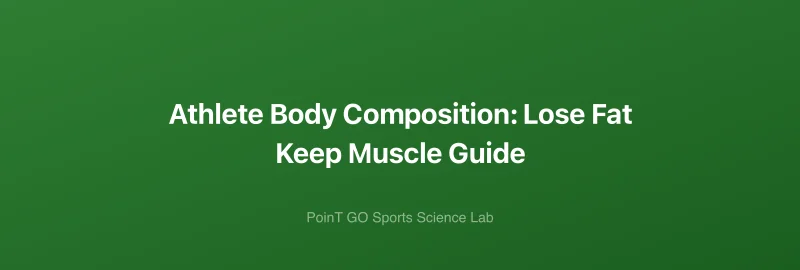 Athlete Body Composition: Lose Fat Keep Muscle Guide