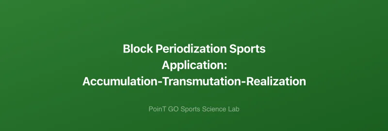 Block Periodization Sports Application: Accumulation-Transmutation-Realization