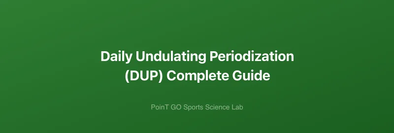 Daily Undulating Periodization (DUP) Complete Guide