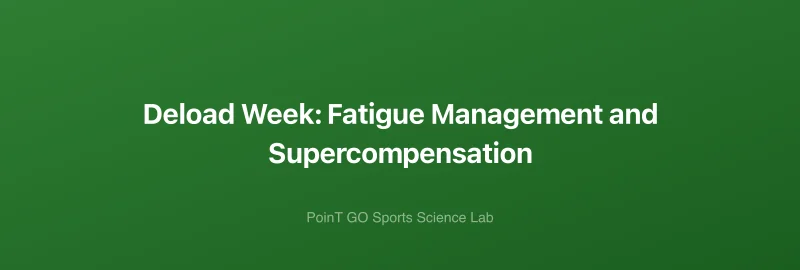 Deload Week: Fatigue Management and Supercompensation