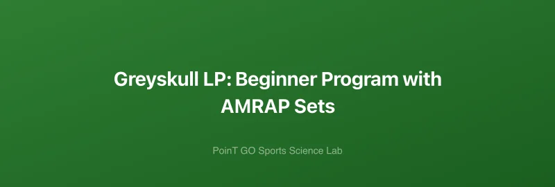Greyskull LP: Beginner Program with AMRAP Sets