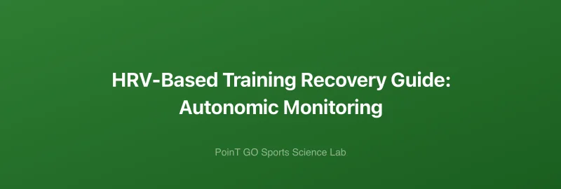 HRV-Based Training Recovery Guide: Autonomic Monitoring