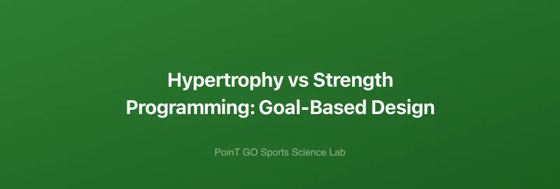 Hypertrophy vs Strength Programming: Goal-Based Design
