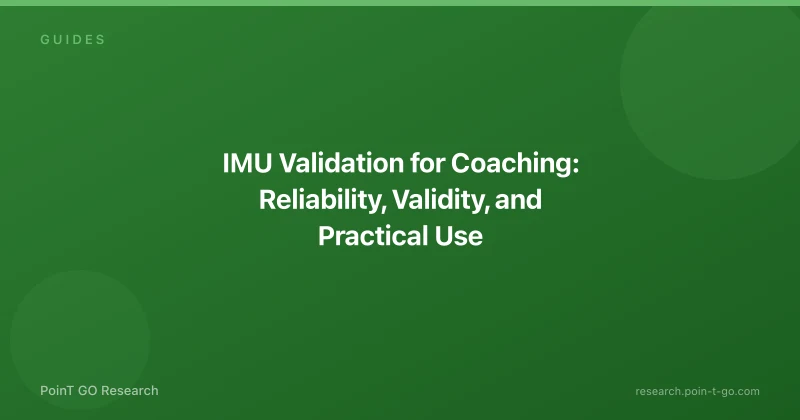 IMU Validation for Coaching: Reliability, Validity, and Practical Use
